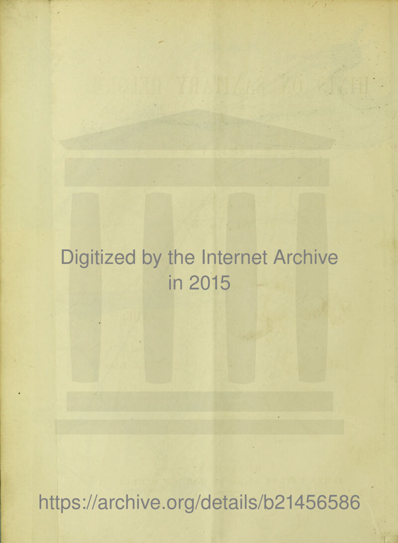 Digitized by the Internet Arcliive in 2015 https://arcliive.org/details/b21456586