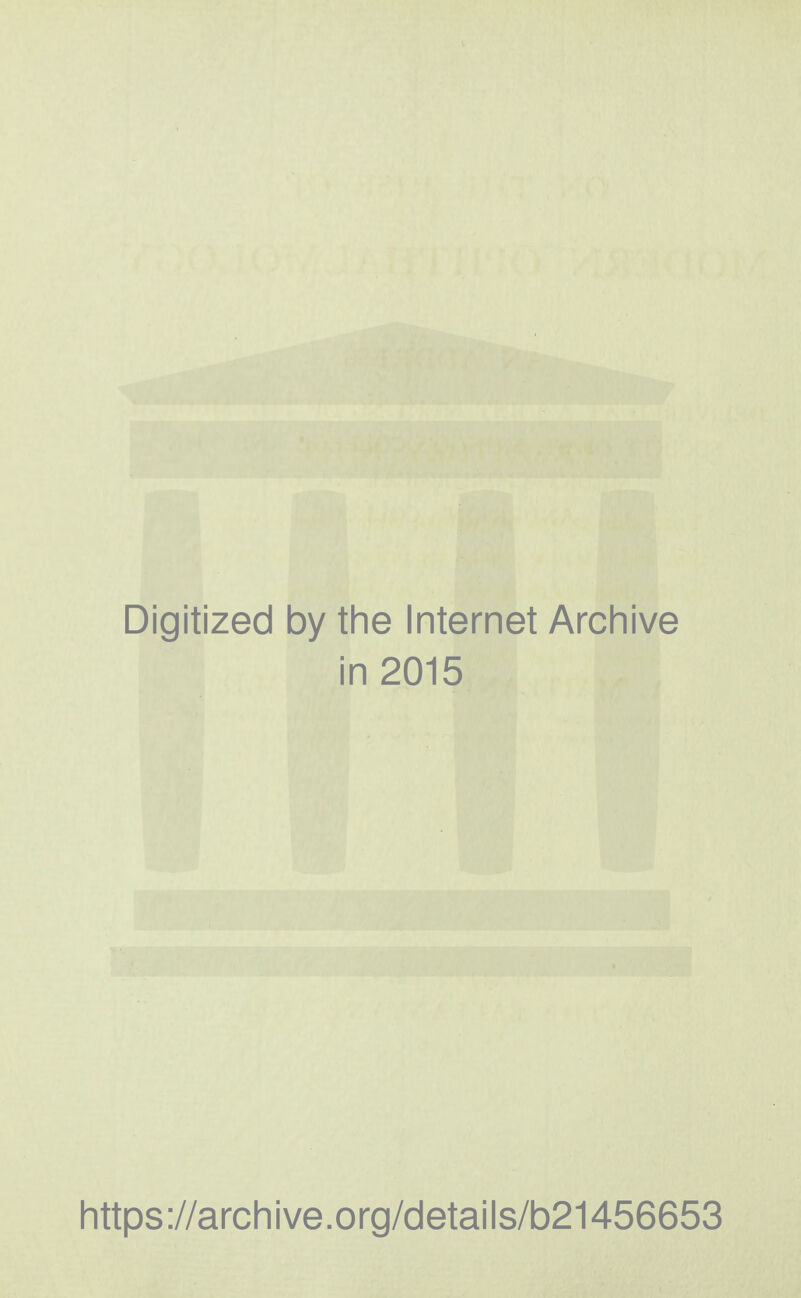 Digitized by the Internet Archive in 2015 https://archive.org/details/b21456653