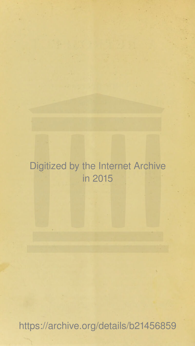 Digitized by the Internet Archive in 2015 https ://arch i ve. o rg/detai Is/b21456859