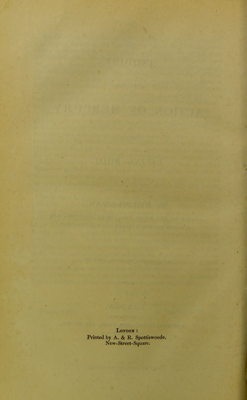London : Printed by A. & R. Spottiswoode, New-Street-Square.