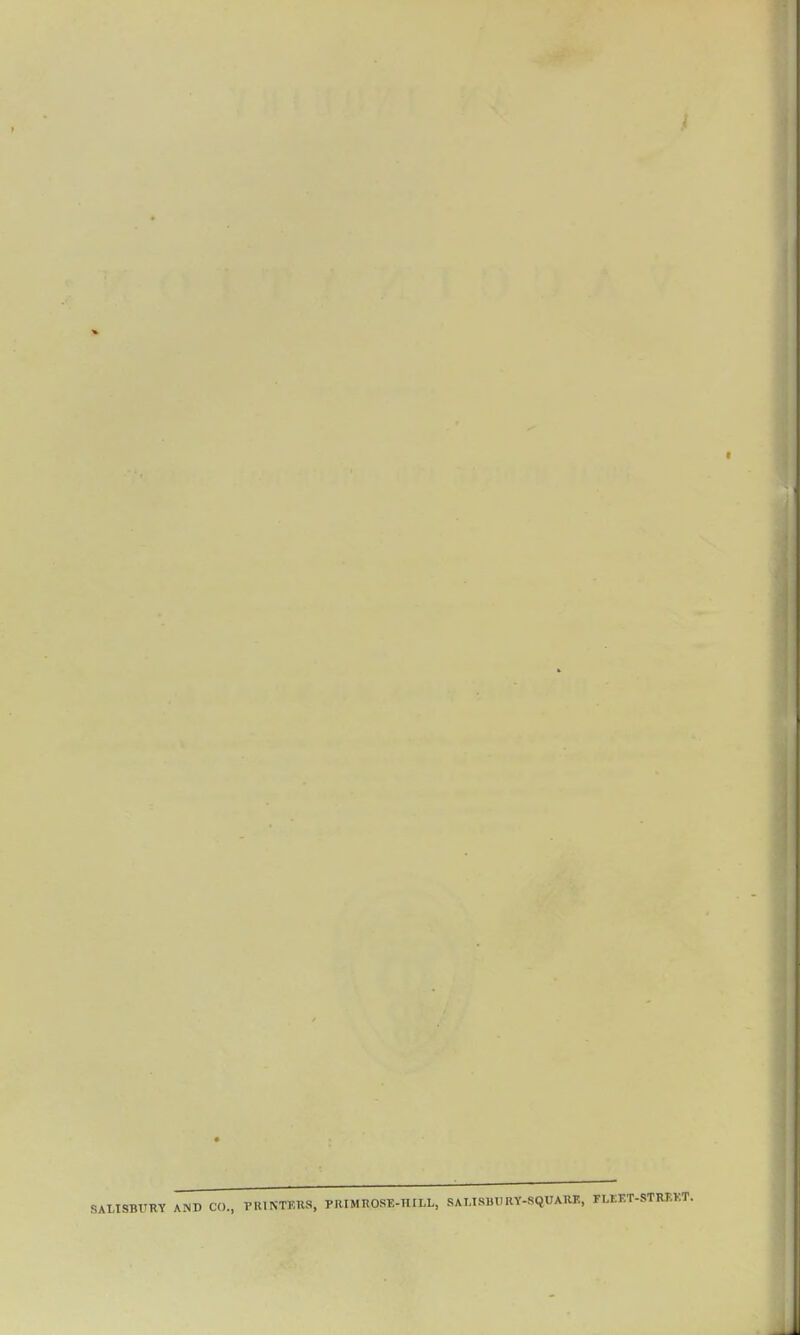i SALISBURY AND CO., PRINTERS, PRIMROSE-HILL, SALISBURY-SQUARE, FLEET-STREET.