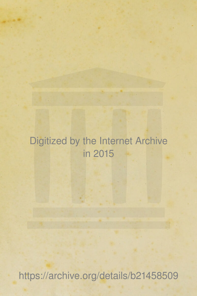 Digitized by the Internet Archive in 2015 https://archive.org/details/b21458509