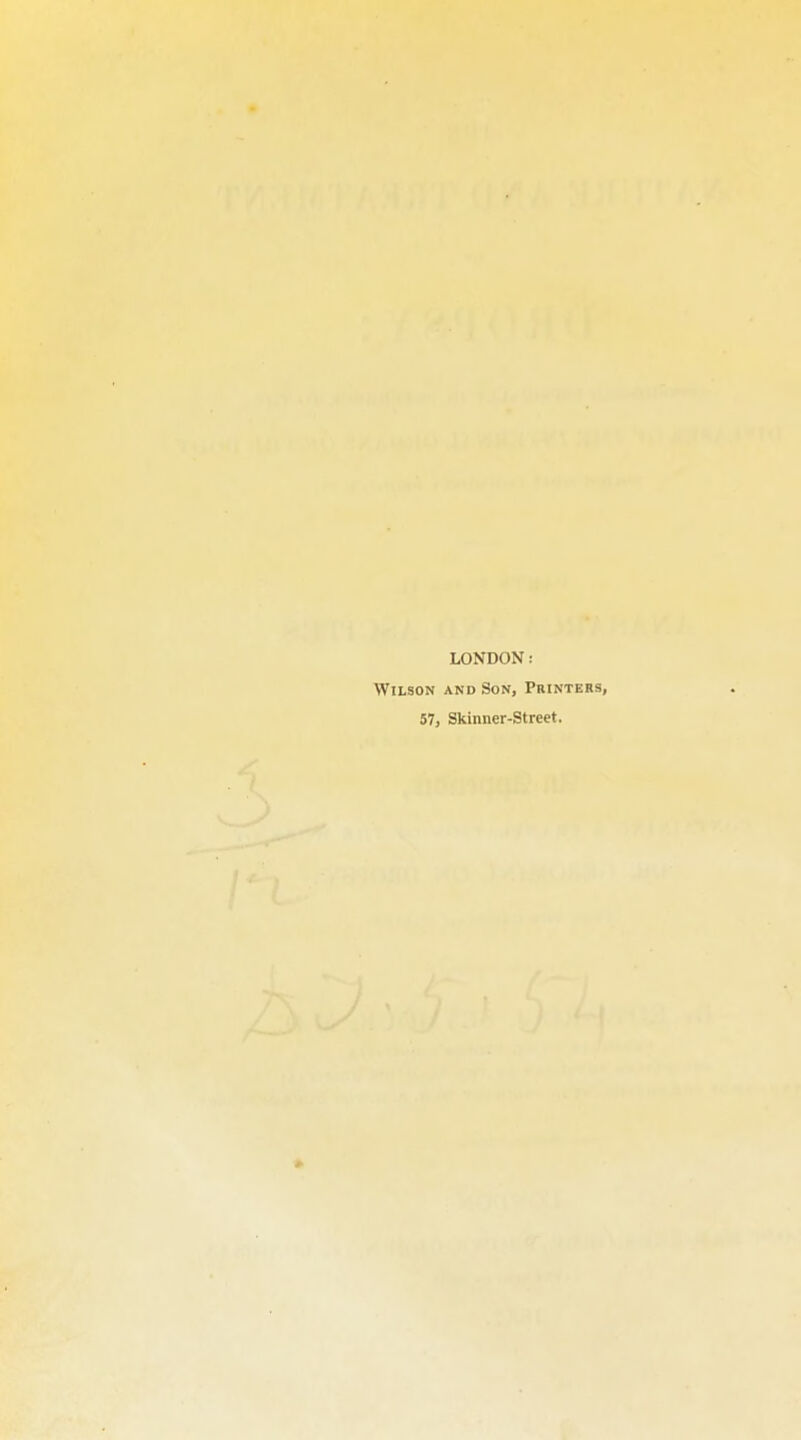 LONDON: Wilson and Son, Printers, 57, Skinner-Street.