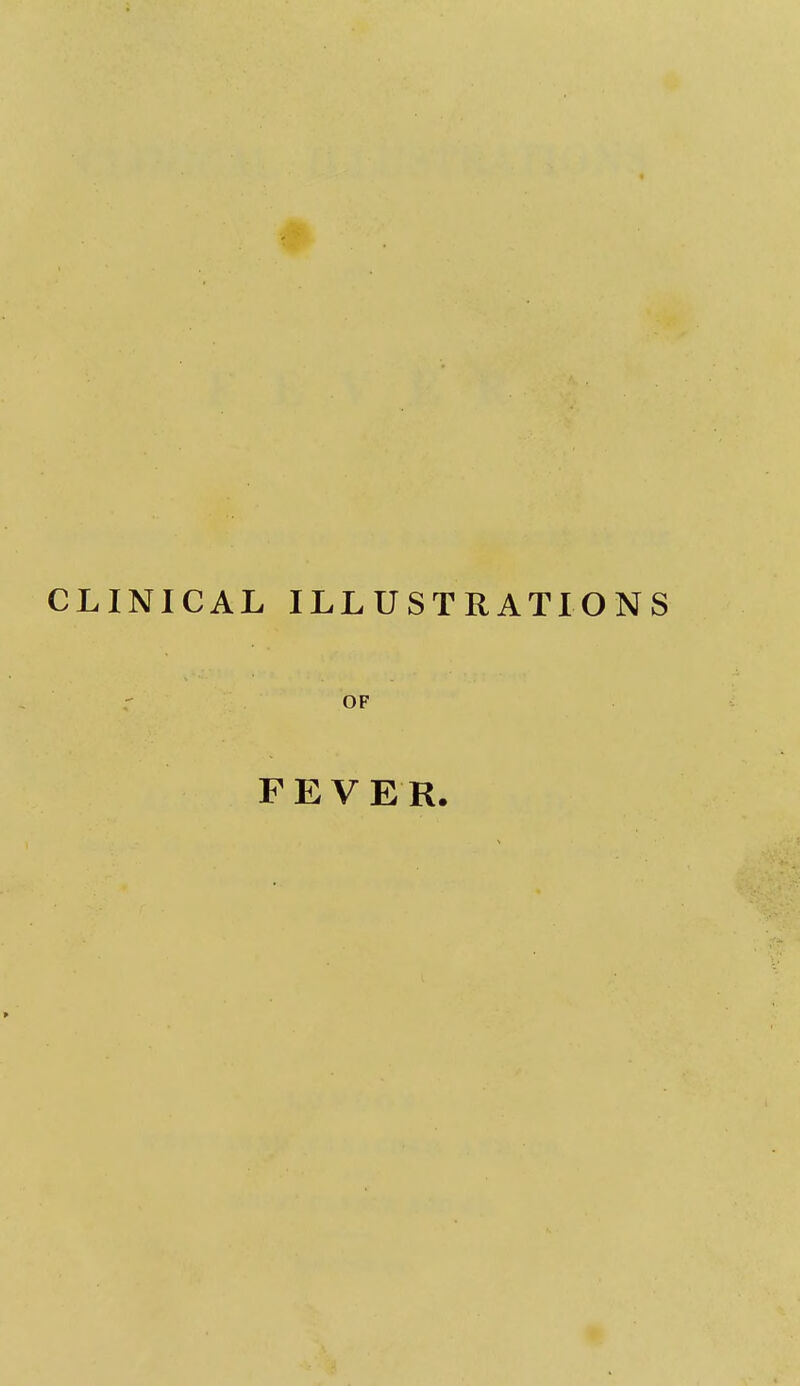 CLINICAL ILLUSTRATIONS OF FEVER.