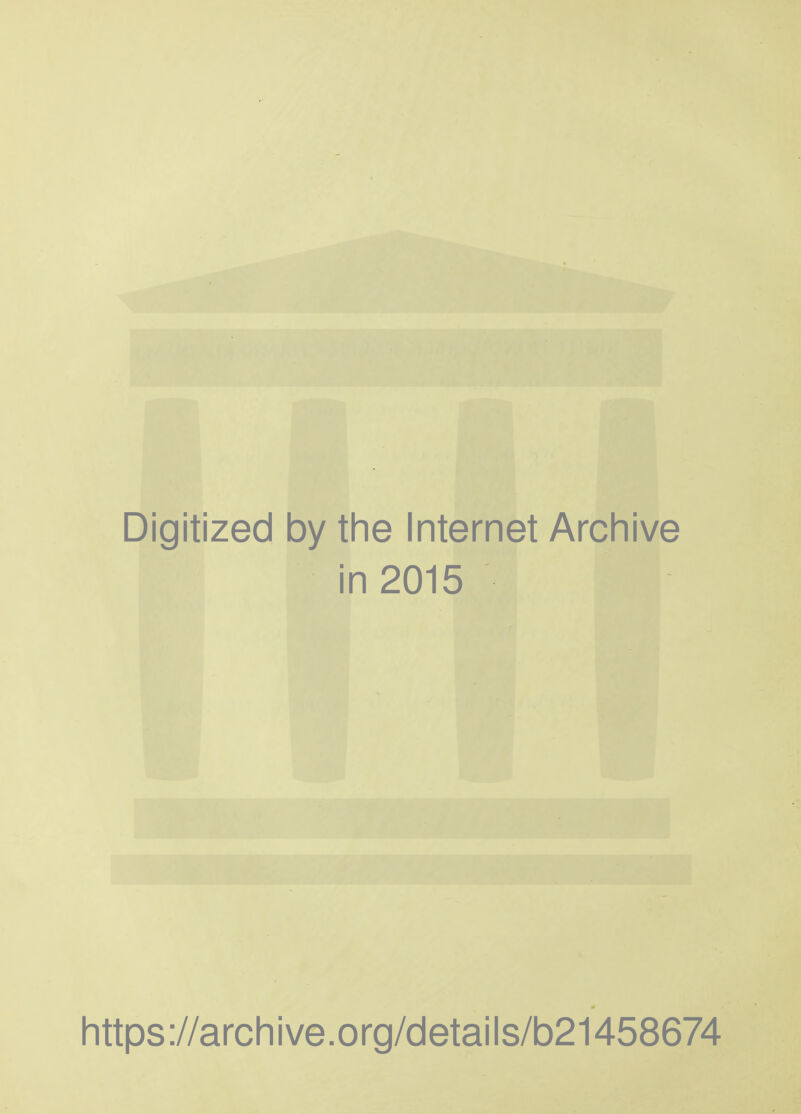 Digitized by the Internet Archive in 2015 https://archive.org/details/b21458674