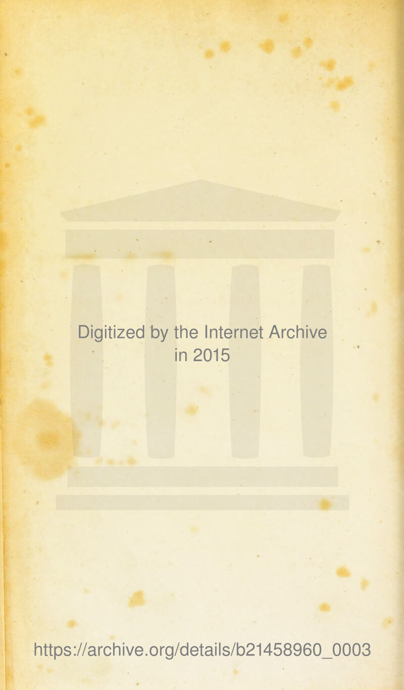 Digitized by the Internet Archive in 2015 https://archive.org/details/b21458960_0003