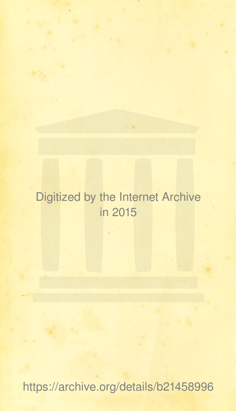 Digitized by the Internet Archive in 2015 https://archive.org/details/b21458996