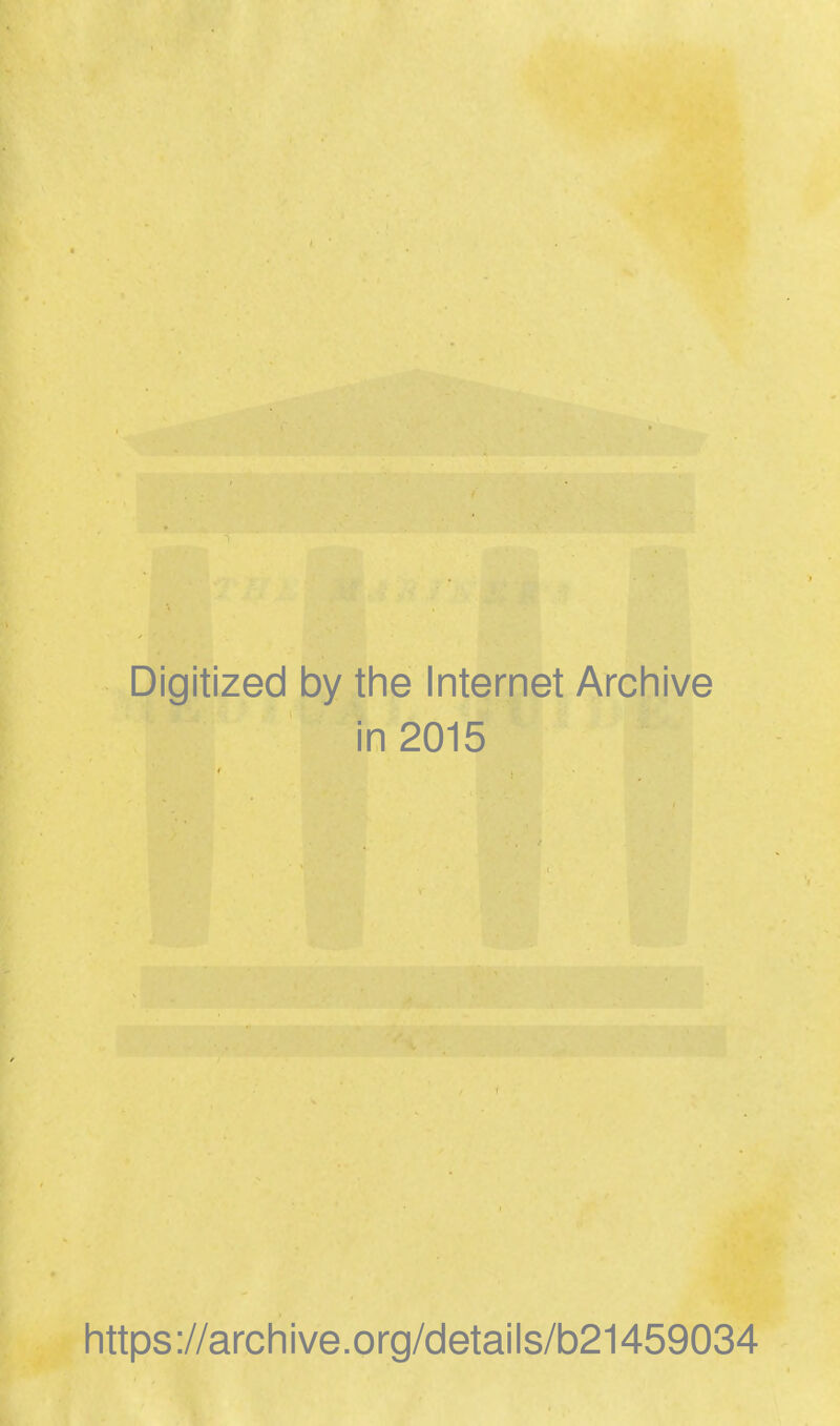 Digitized by the Internet Archive in 2015 https://archive.org/details/b21459034