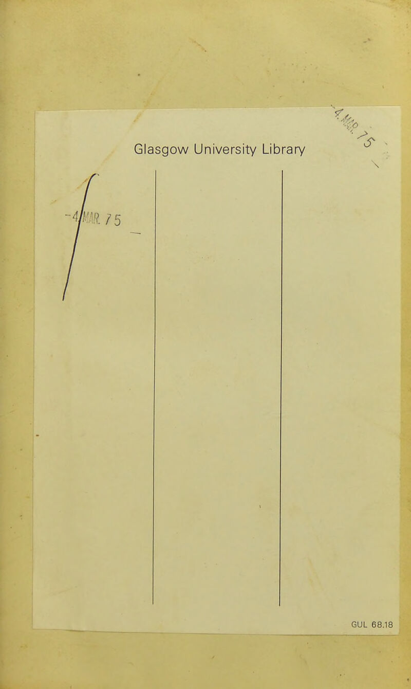Glasgow University Library ■■;.0 ■ \ GUL 68.18