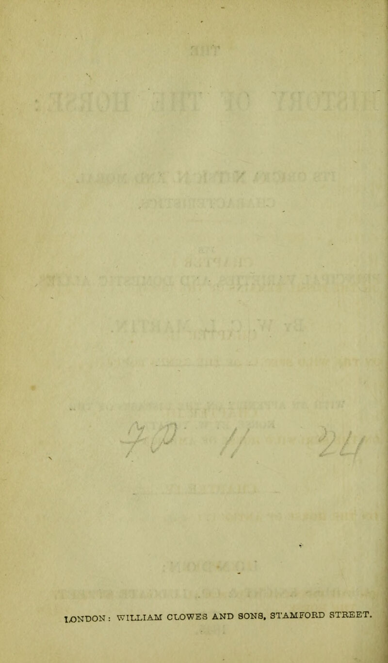 1X5NDON : WItXIAM CLOWES AND SONS. STAMFORD STREET.