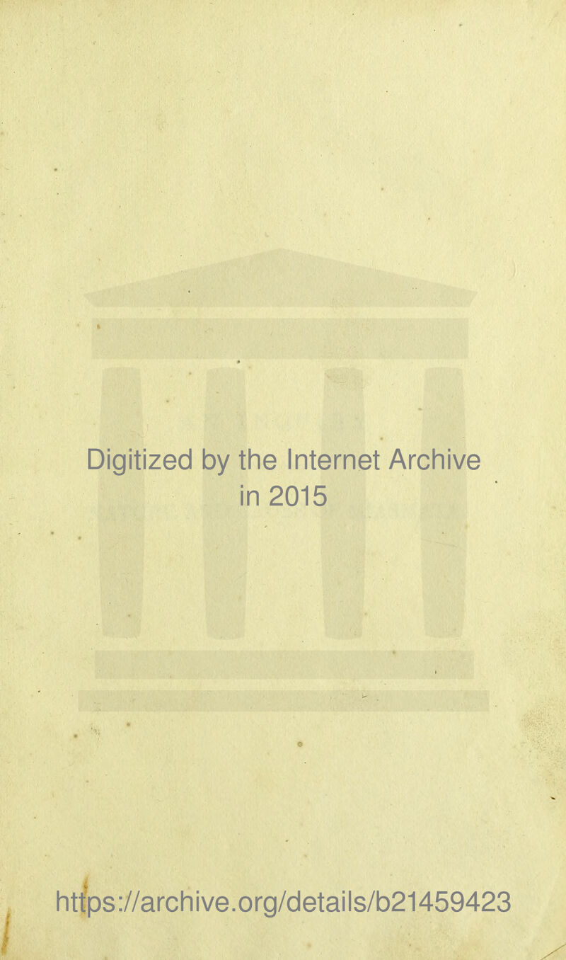 Digitized by the Internet Archive in 2015 https ://arch i ve. org/detai Is/b21459423