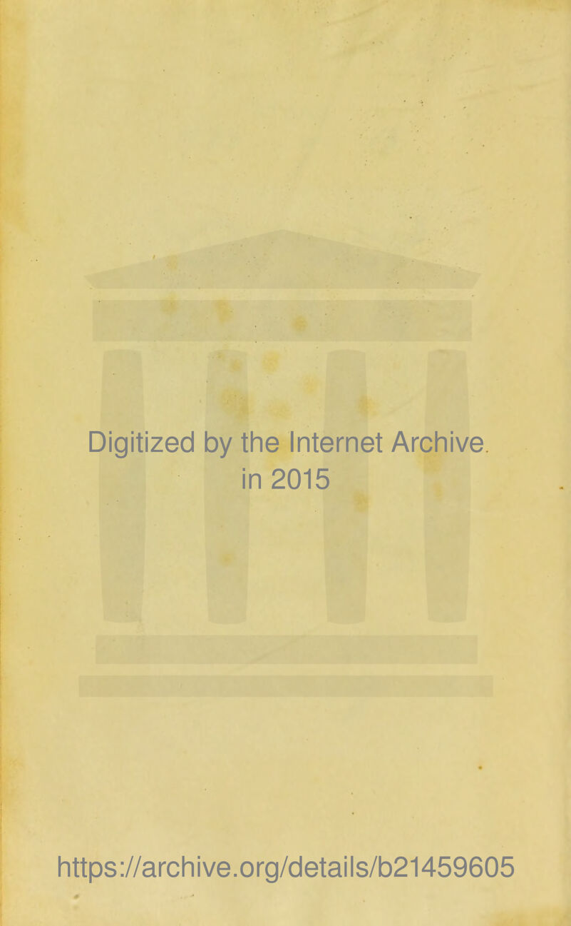 Digitized by the Internet Archive in 2015 https://archive.org/details/b21459605