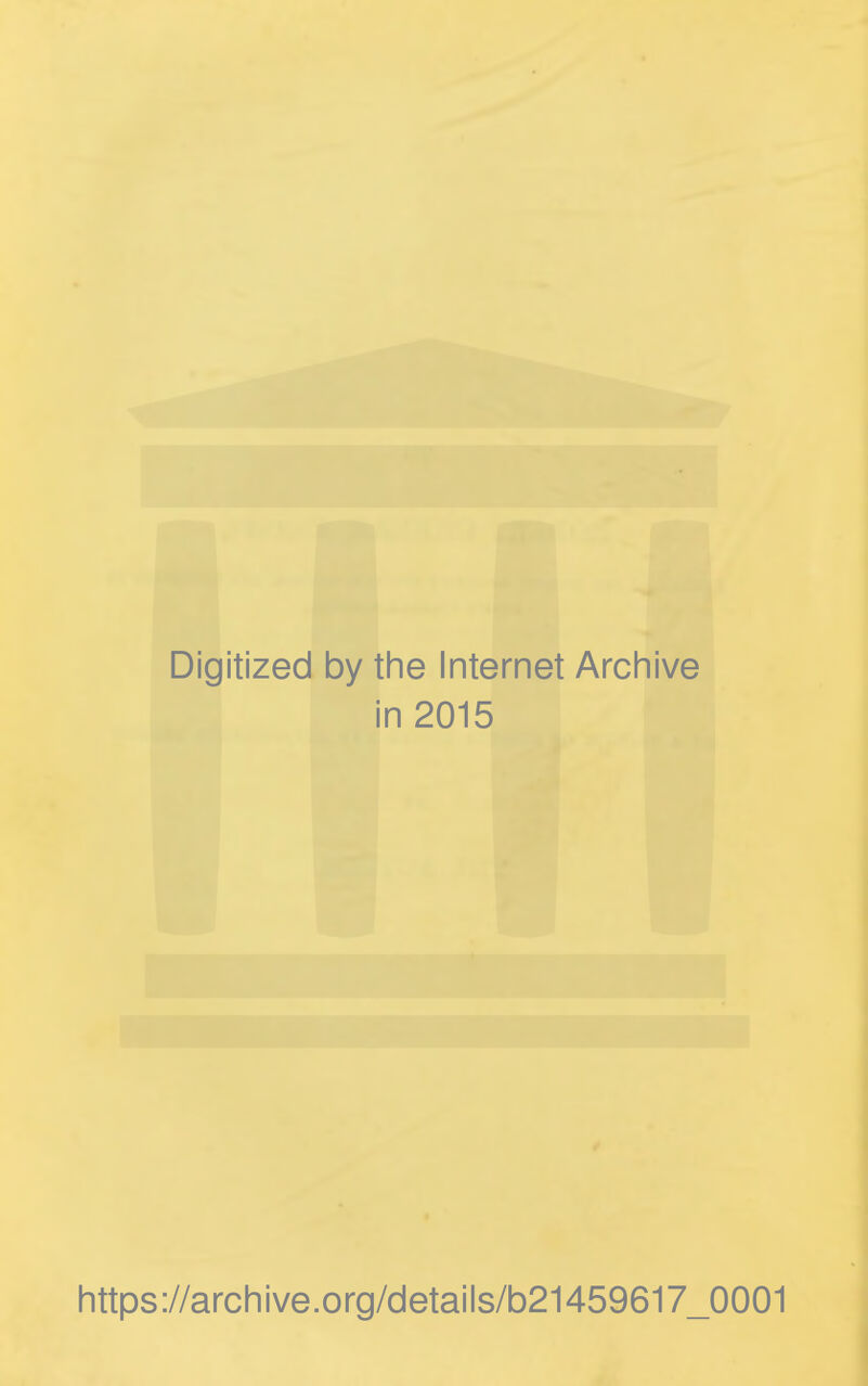 Digitized by the Internet Archive in 2015 https://archive.org/details/b21459617_0001