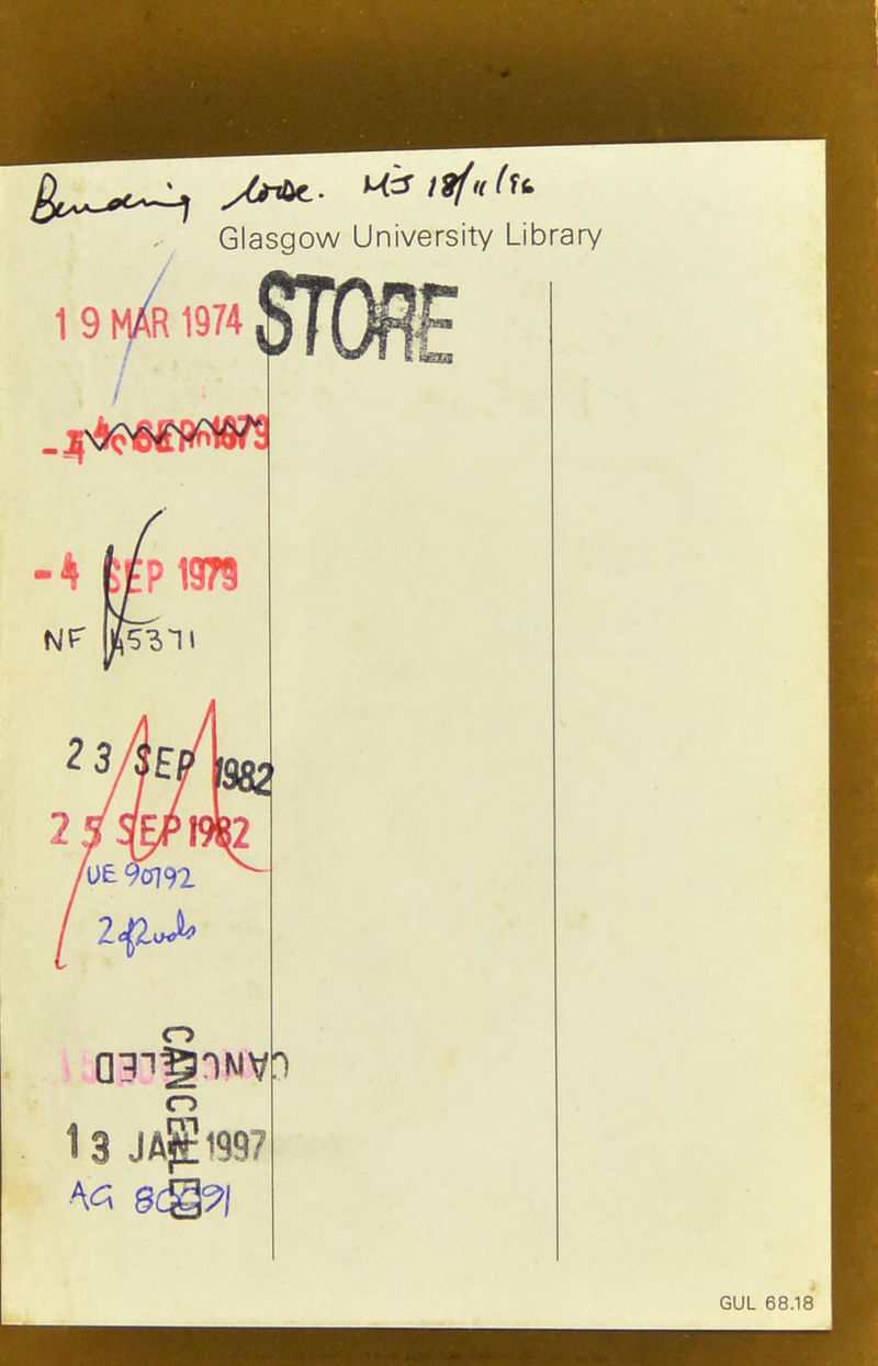 Glasgow University Library 1 9 Vm 1974 / . / o o 13 JA^1997 GUL 68.18