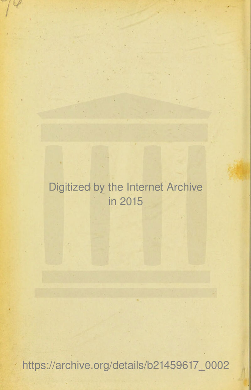 Digitized by the Internet Archive in 2015 https://archive.org/details/b21459617_0002