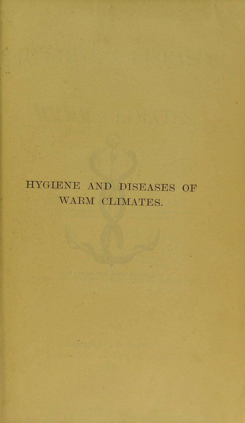 HYGIENE AND DISEASES WAEM CLIMATES.