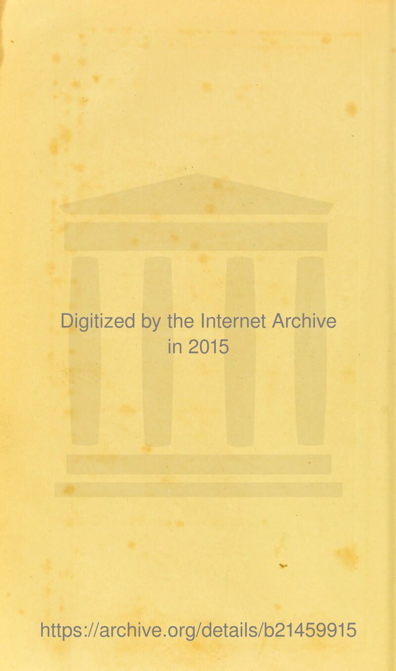 Digitized by the Internet Archive in 2015 https://archive.org/details/b21459915