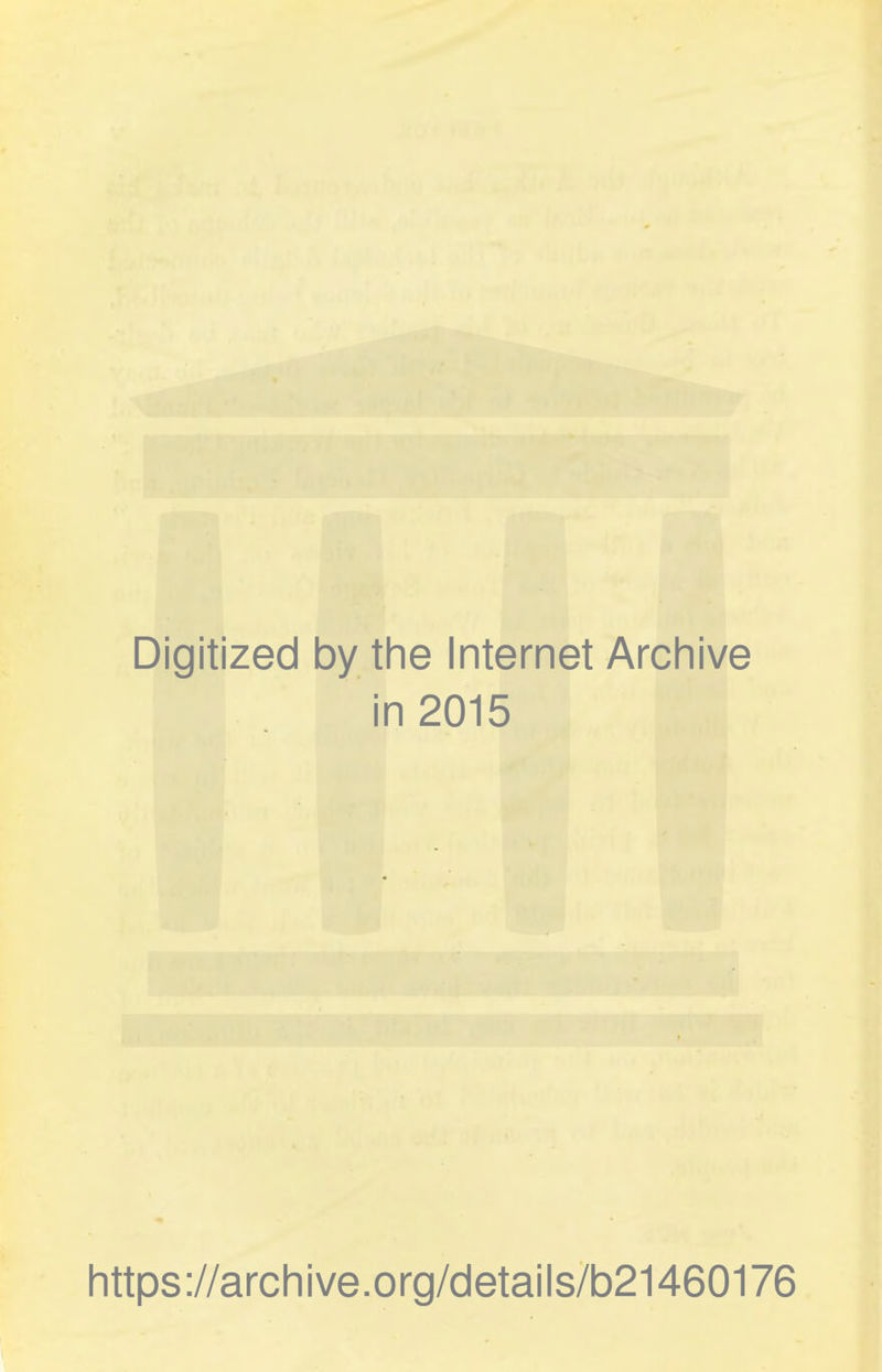 Digitized 1 oy the Internet Archive i n 2015 https://archive.org/details/b21460176