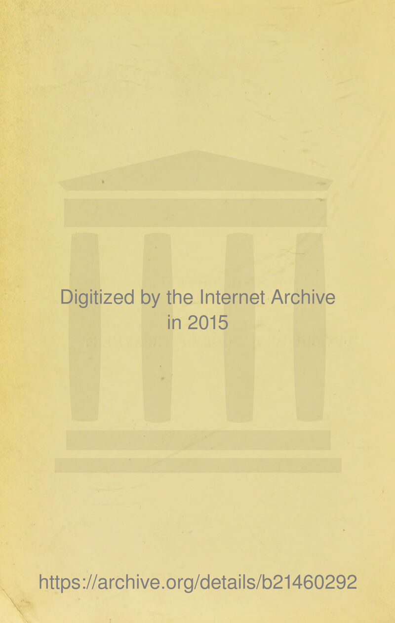 Digitized by the Internet Archive in 2015 https://archive.org/details/b21460292