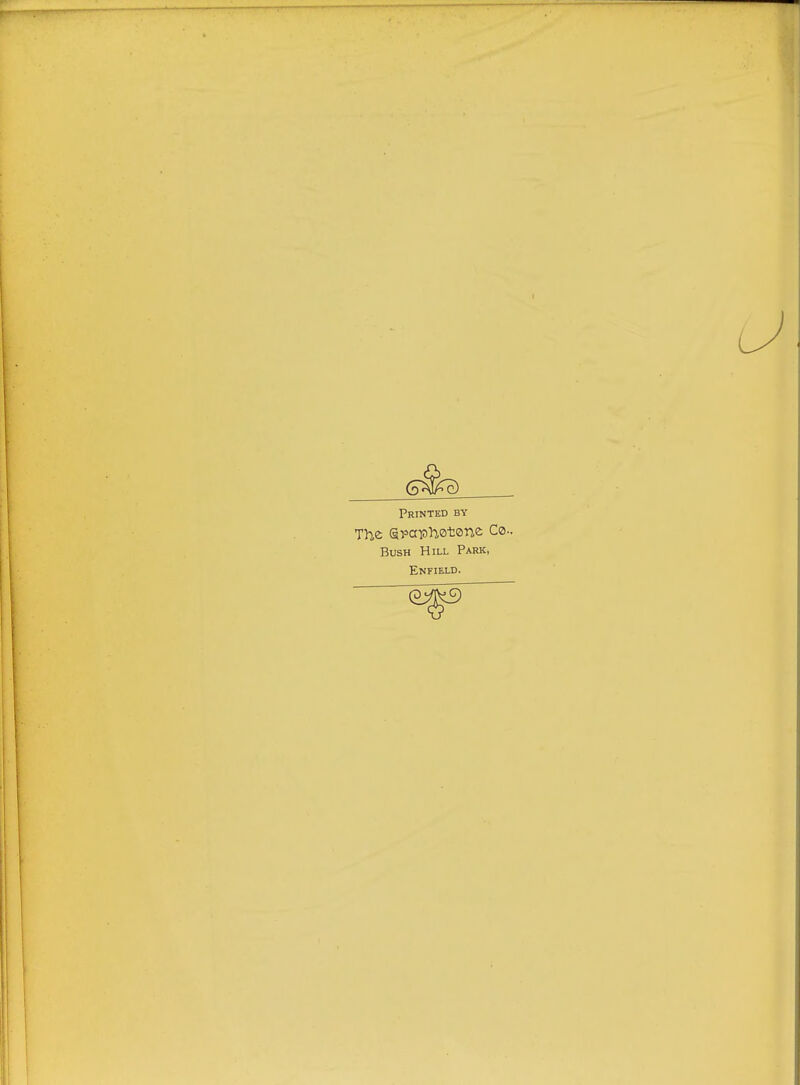 Printed bv The dpctphetene Co-. Bush Hill Park, Enfield.