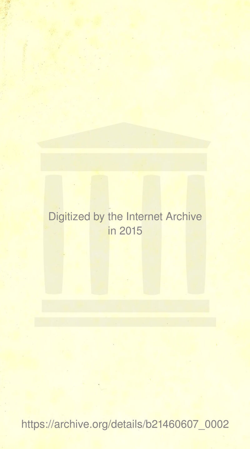 Digitized by the Internet Archive in 2015 https://archive.org/details/b21460607_0002