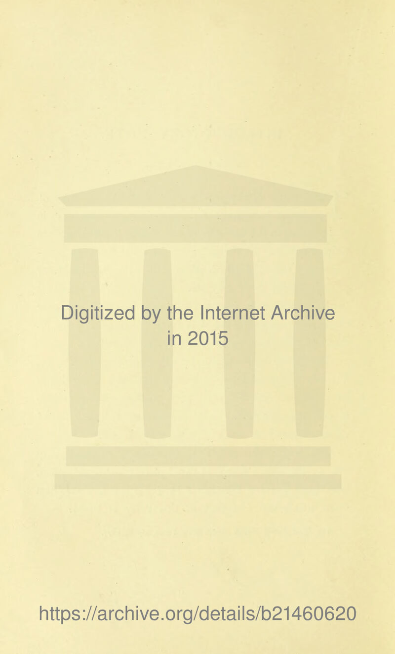 Digitized by the Internet Archive in 2015 https://archive.org/details/b21460620