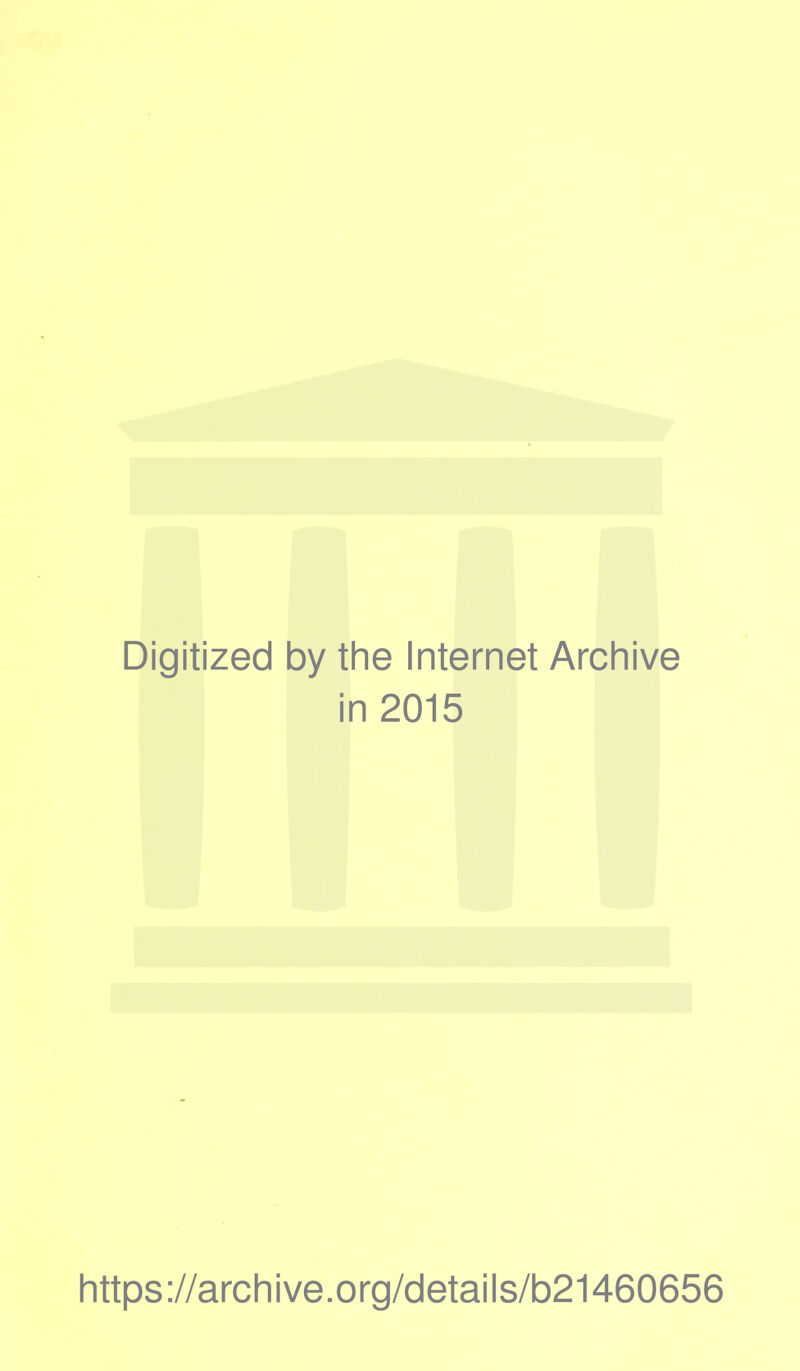 Digitized by the Internet Archive in 2015 https://archive.org/details/b21460656