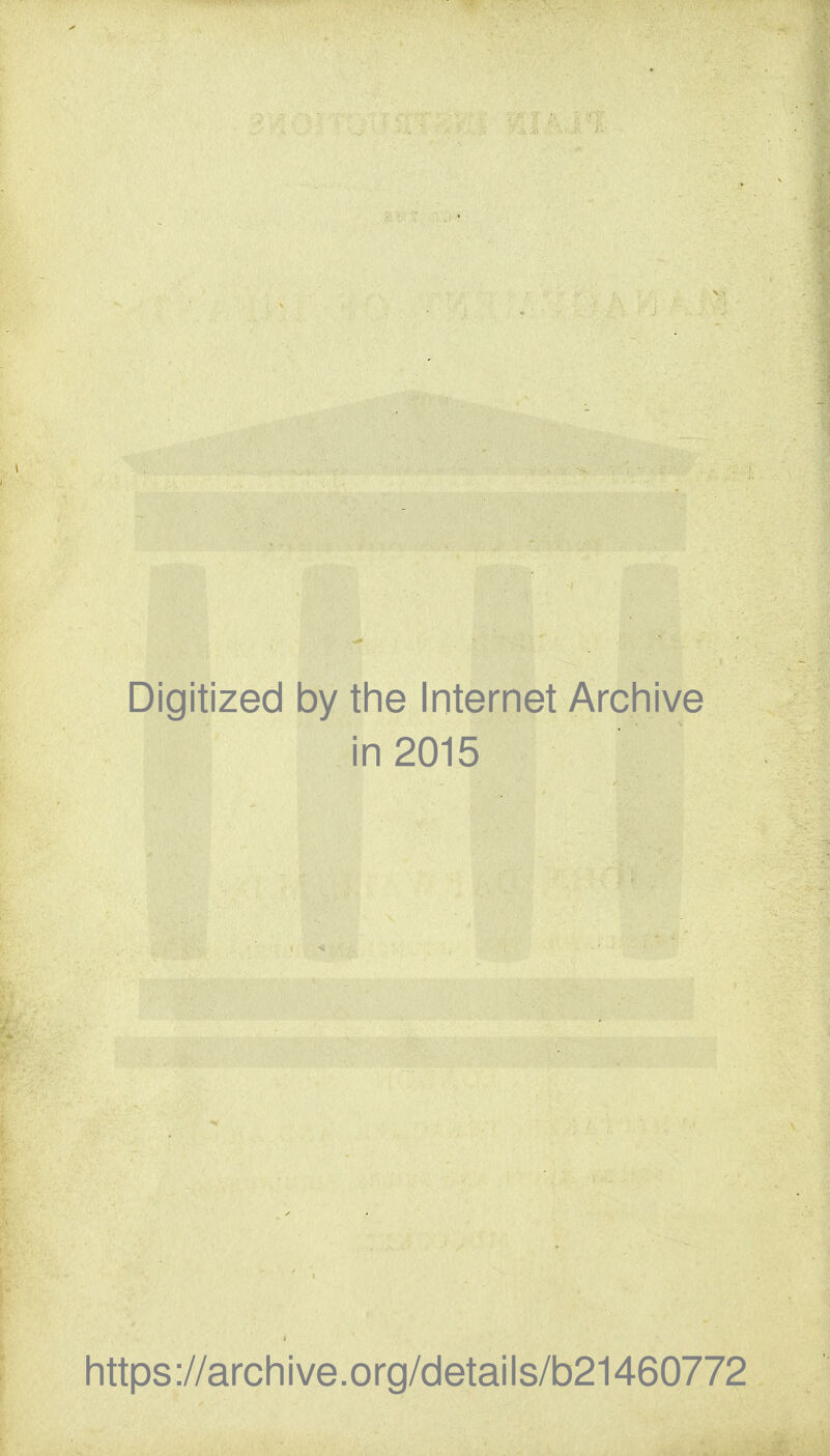 Digitized by the Internet Archive in 2015 https://archive.org/details/b21460772