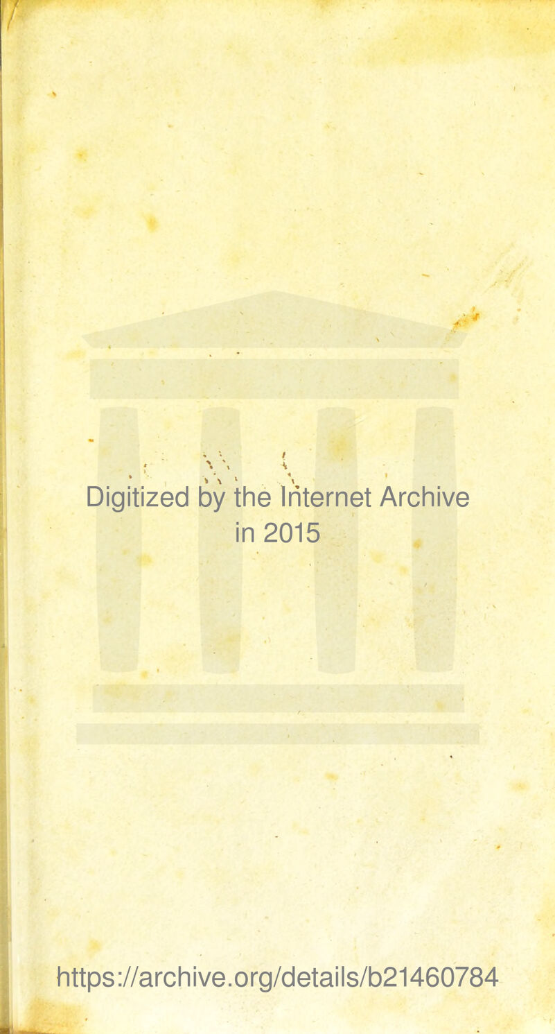 Digitized by the Internet Archive in 2015 https://archive.org/details/b21460784