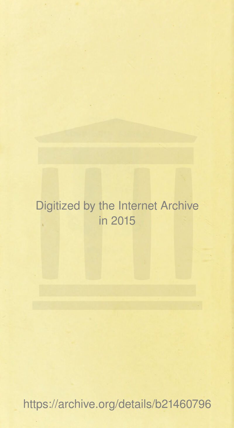 Digitized by the Internet Archive in 2015 https://archive.org/details/b21460796