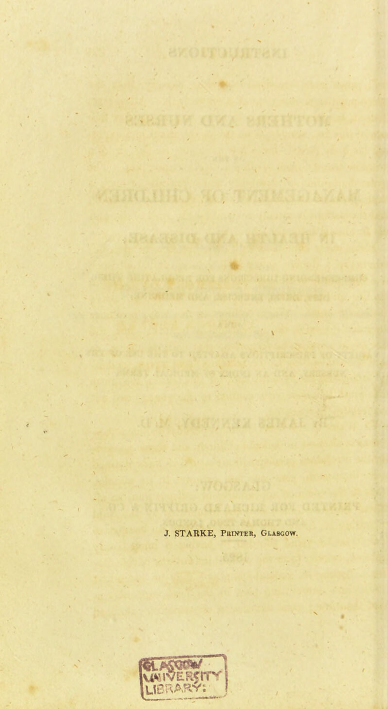J. STARKE, Printer, Glasgow.