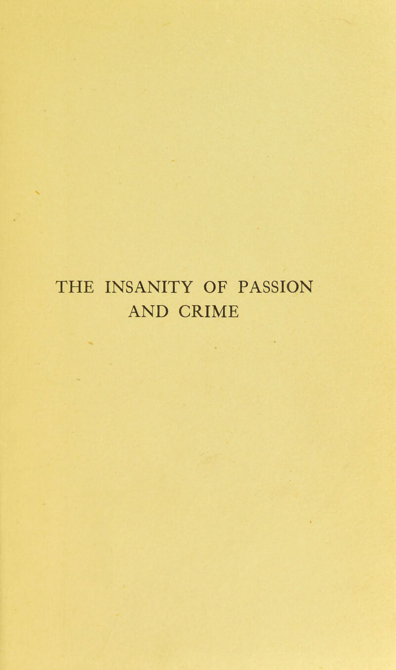 THE INSANITY OF PASSION AND CRIME