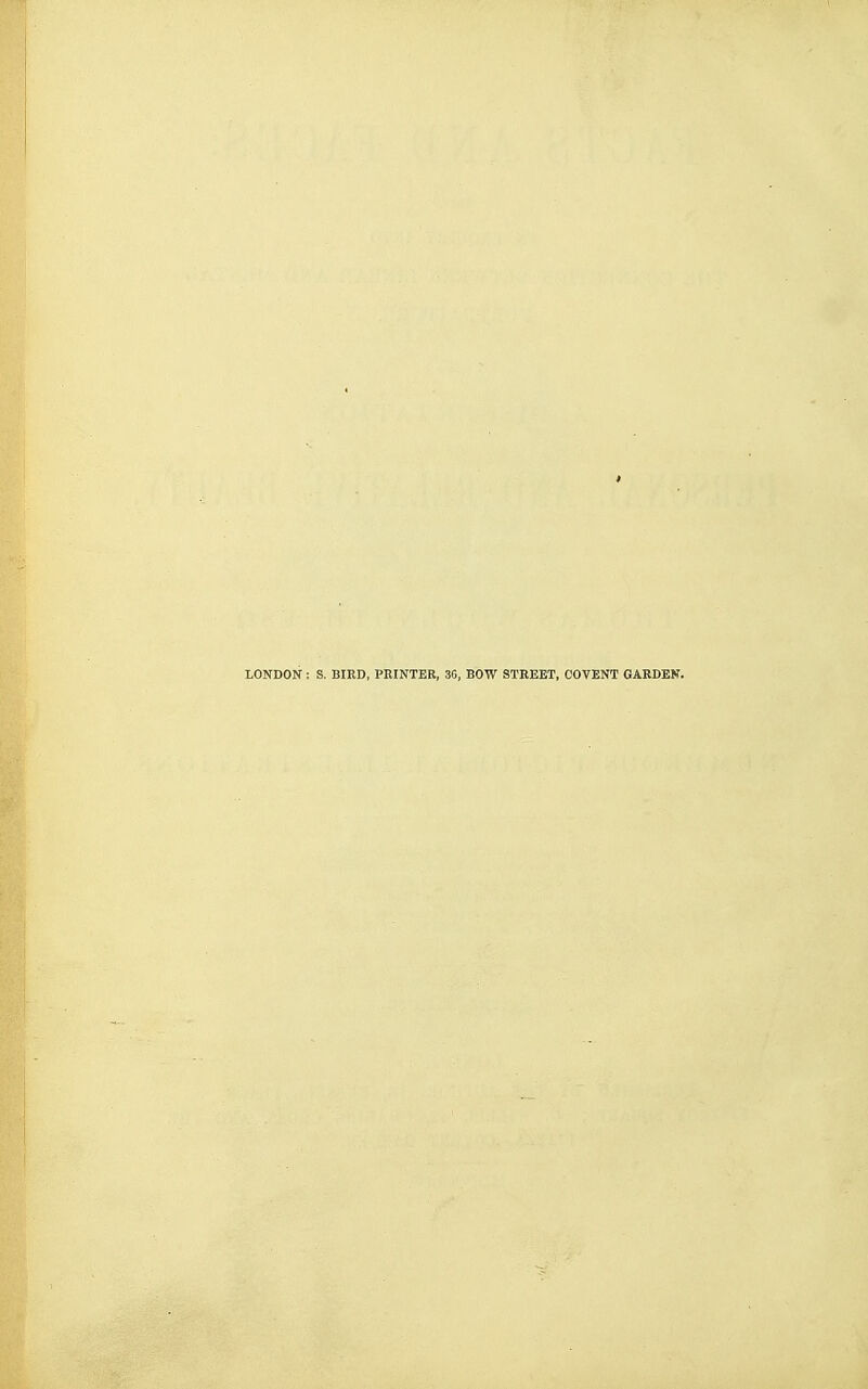 LONDON: S. BIRD, PRINTER, 36, BOW STREET, COVENT GARDEN.