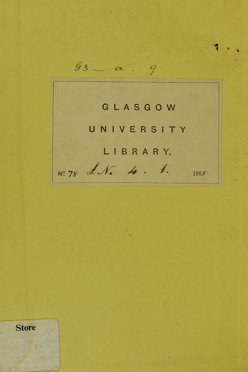 ^3 _ OL GLASGOW UNIVERSITY NO 7^ LIBRARY.