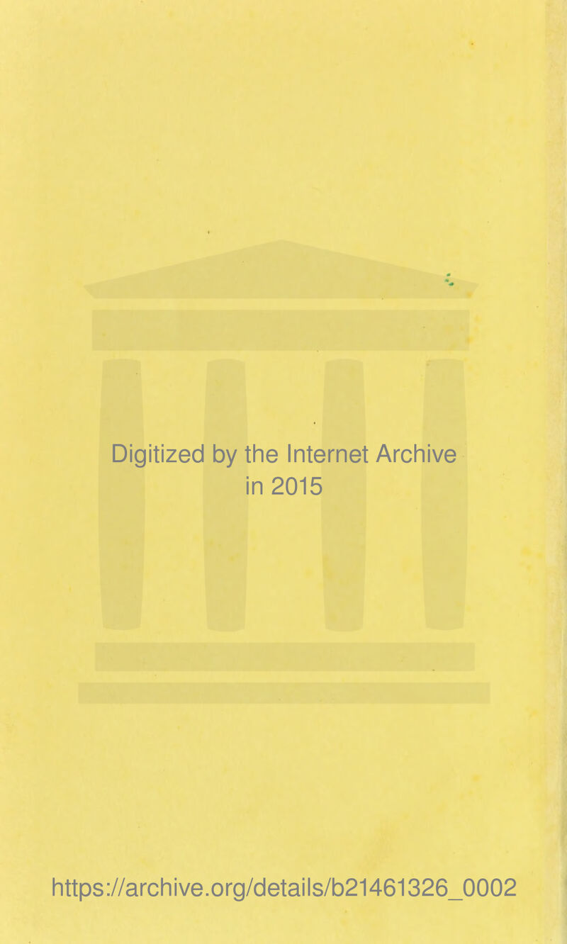 Digitized by the Internet Archive in 2015 https://arcliive.org/details/b21461326_0002