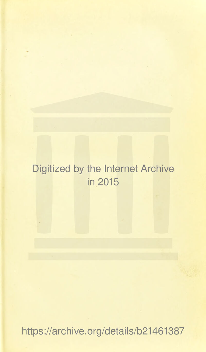 Digitized by the Internet Archive in 2015 https://archive.org/details/b21461387