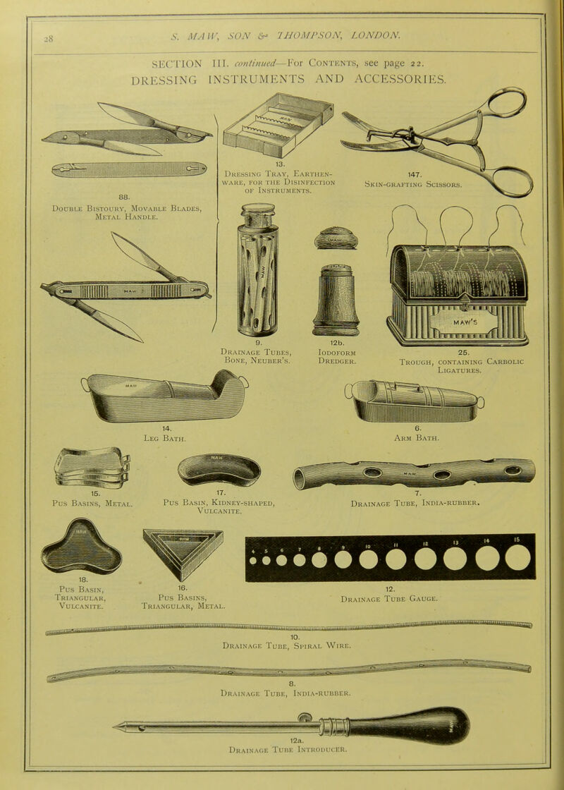 SECTION III. coutiiiued—For Contents, see page 22. DRESSING INSTRUMENTS AND ACCESSORIES. 14. 6. Leg Bath. Arm Bath. Drainage Tube, India-rubber. Drainage Tube Introducer.