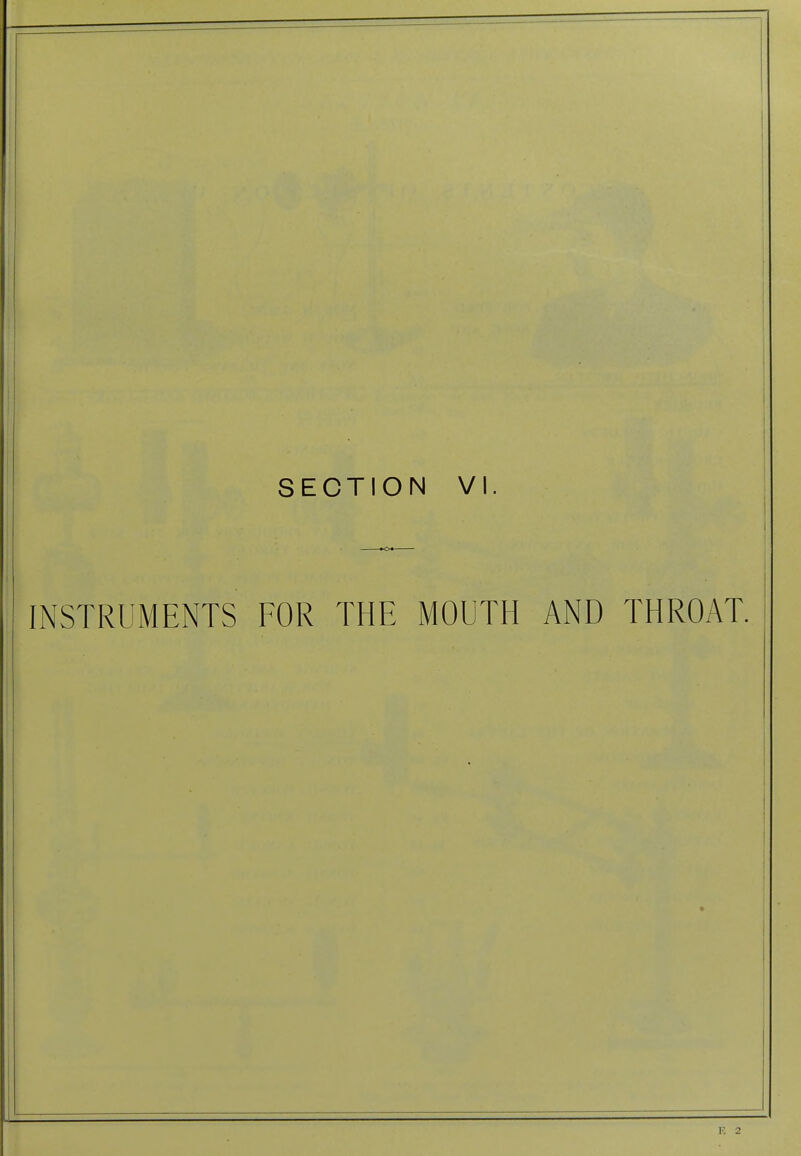 SECTION VI INSTRUMENTS FOR THE MOUTH AND THROAT. *