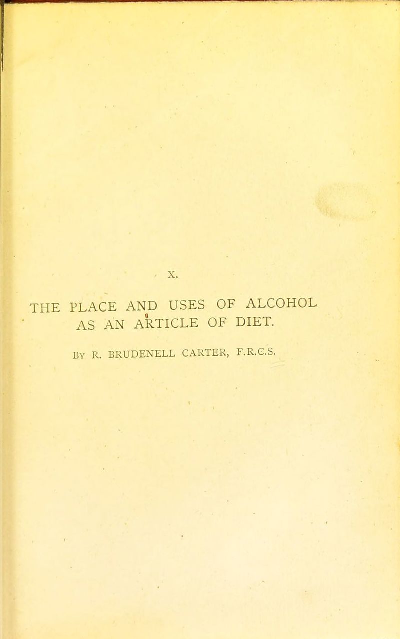 THE PLACE AND USES OF ALCOHOL AS AN ARTICLE OF DIET. By R. BRUDENELL CARTER, F.R.G.S.