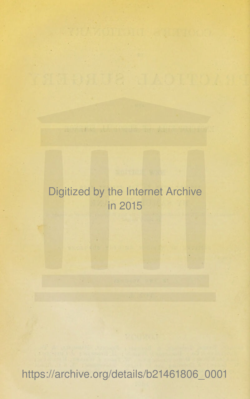 Digitized by the Internet Archive in 2015 https://archive.org/details/b21461806_0001