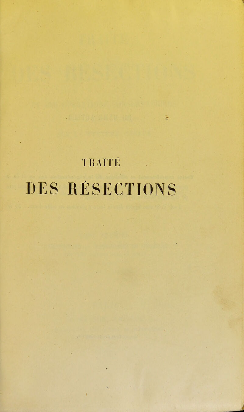1 TRAITÉ DES RÉSECTIONS