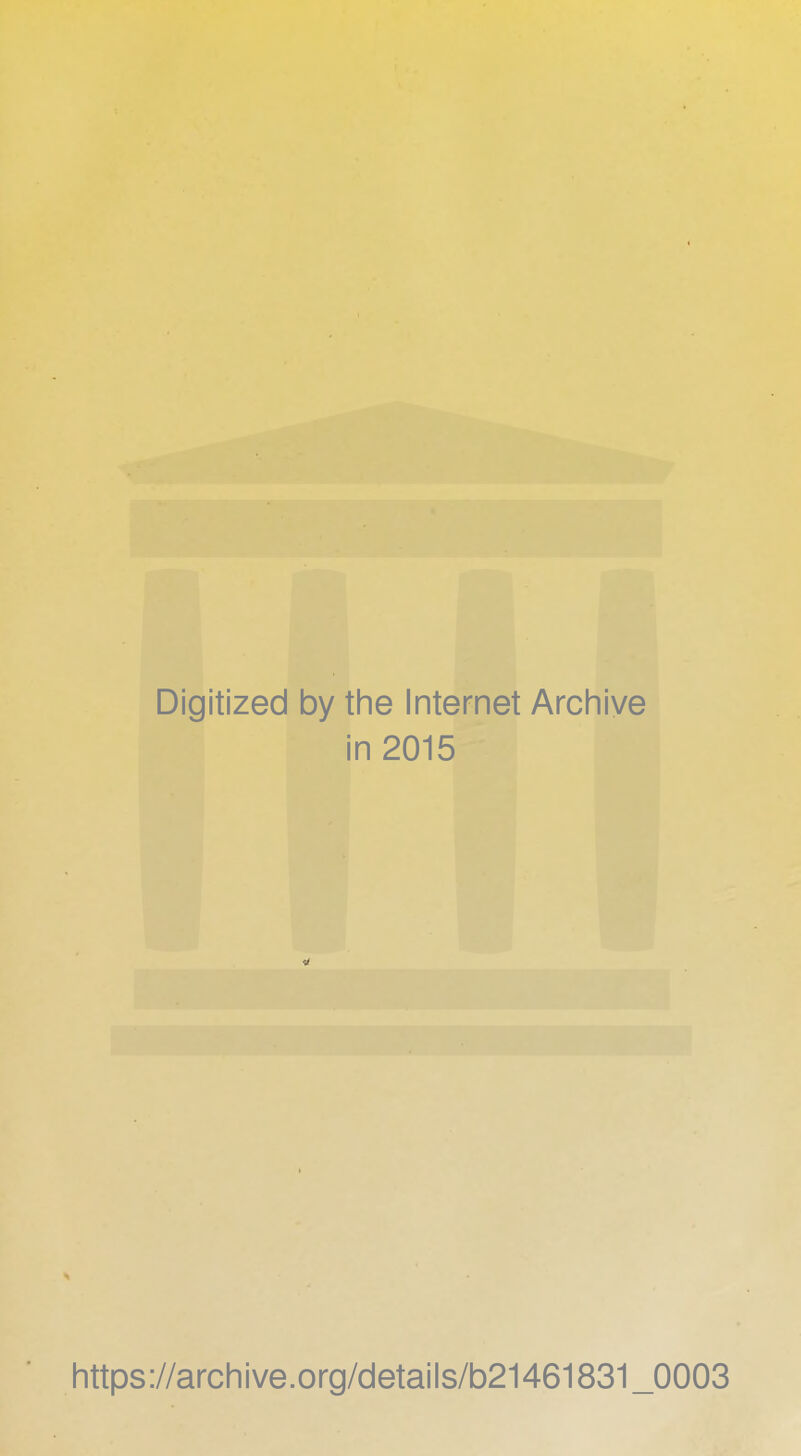 Digitized by the Internet Archive in 2015 https://archive.org/details/b21461831_0003