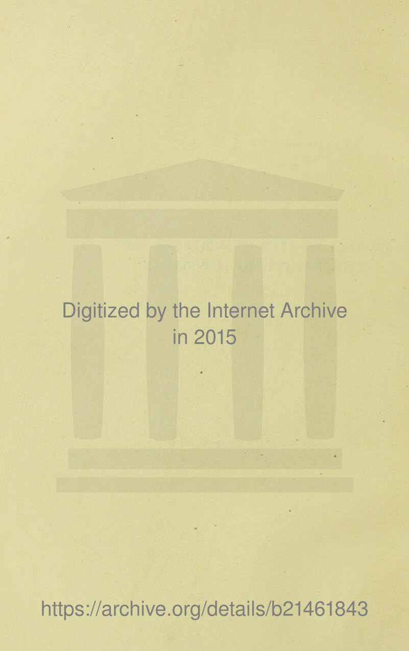 Digitized by the Internet Archive in 2015 https://archive.org/details/b21461843