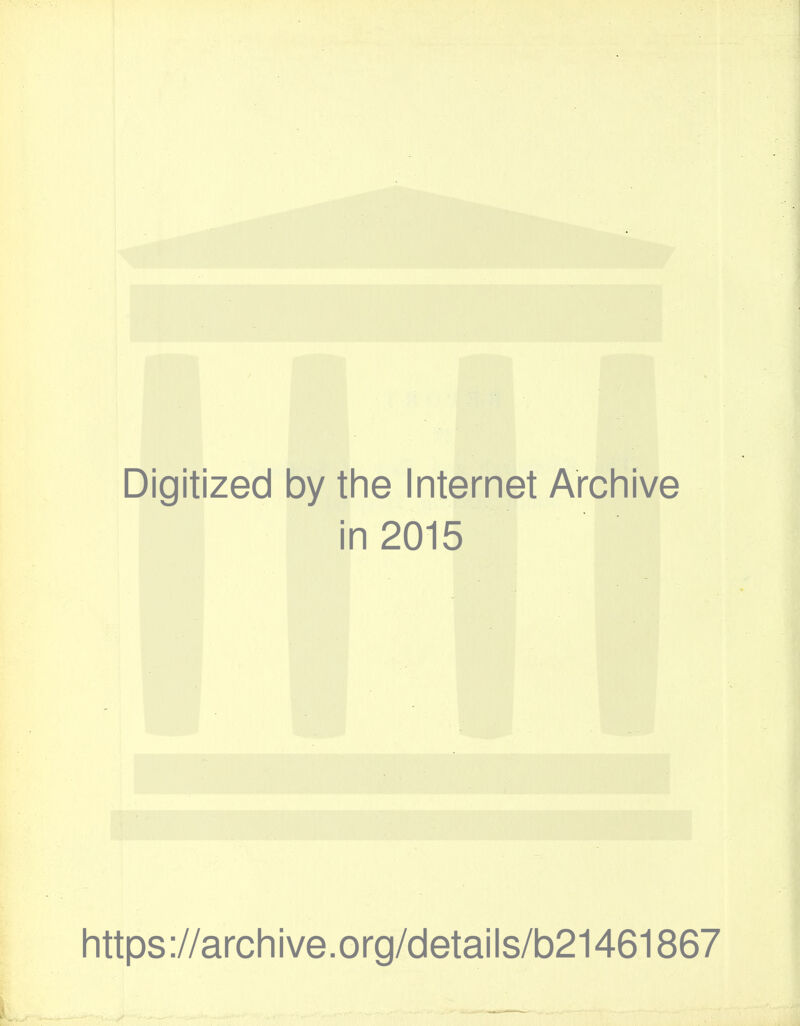 Digitized by tlie Internet Archive in 2015 https ://arch ive.org/detai Is/b21461867
