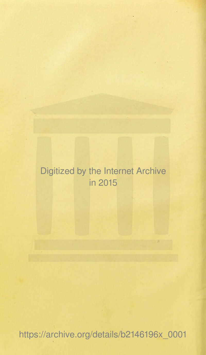 Digitized by the Internet Archive i in 2015 https://archive.org/details/b2146196x_0001