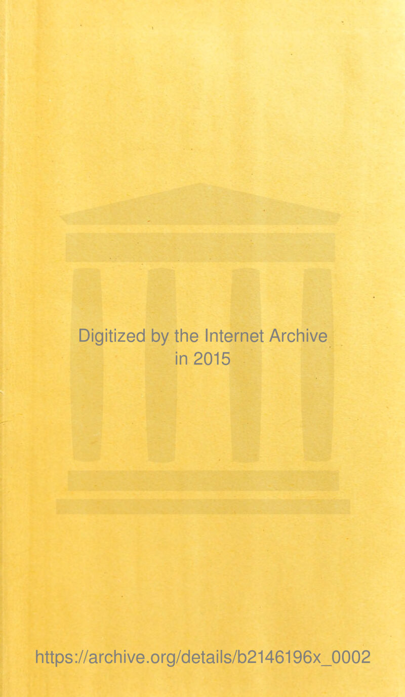 Digitized by the Internet Archive in 2015 https://archive.org/details/b2146196x_0002