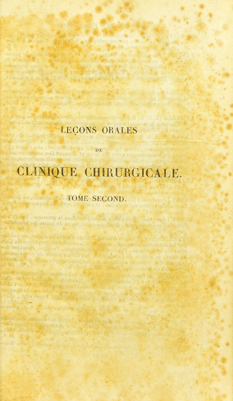 LEÇONS ORALES DE CLINIQUE CHIRURGICALE. TOME SECOND.