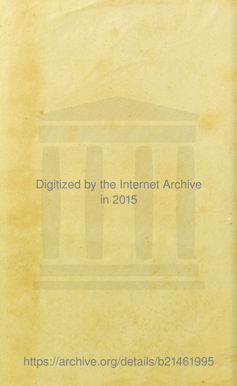 Digitized by the Internet Archive in 2015 https://archive.org/details/b21461995