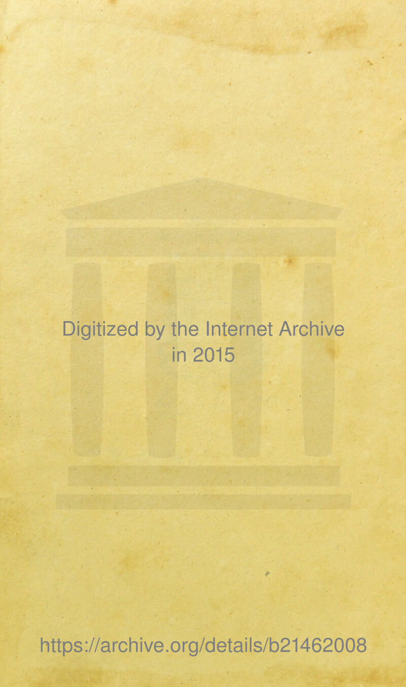 Digitized by the Internet Archive in 2015 https://archive.org/details/b21462008