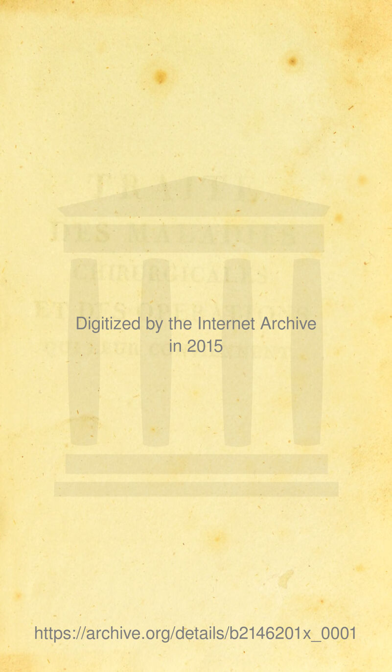 Digitized by the Internet Archive in 2015 https://archive.org/details/b2146201x_0001